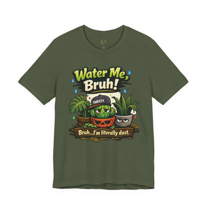 Water Me, Bruh! Plant Tee