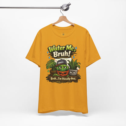 Water Me, Bruh! Plant Tee