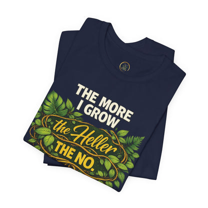 The More I Grow the Heller the No