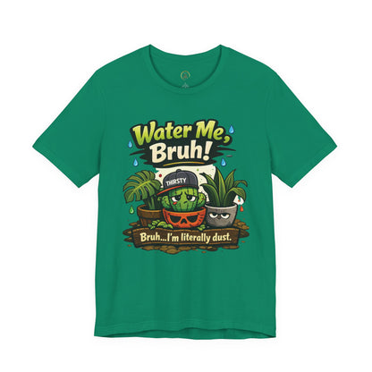Water Me, Bruh! Plant Tee
