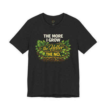 The More I Grow the Heller the No