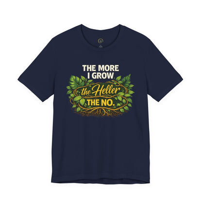 The More I Grow the Heller the No