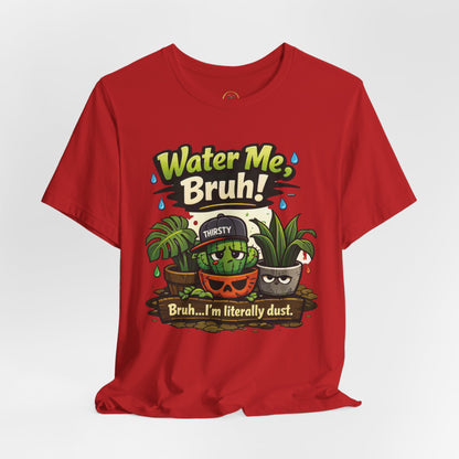 Water Me, Bruh! Plant Tee