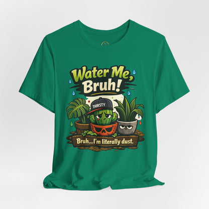 Water Me, Bruh! Plant Tee