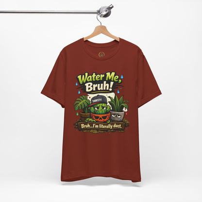 Water Me, Bruh! Plant Tee