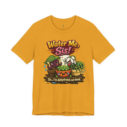 Water Me, Sis!
