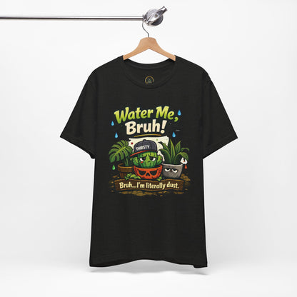 Water Me, Bruh! Plant Tee
