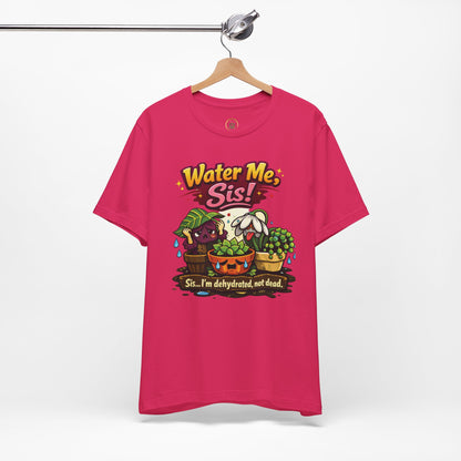 Water Me, Sis!