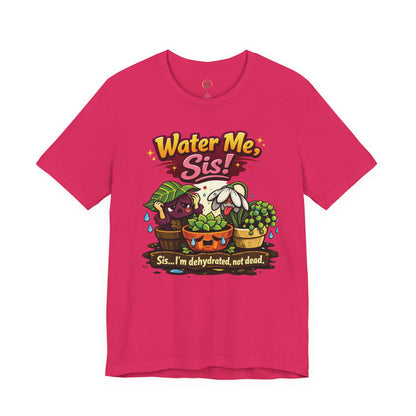 Water Me, Sis!
