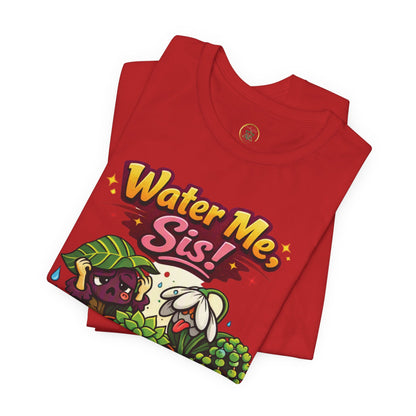 Water Me, Sis!