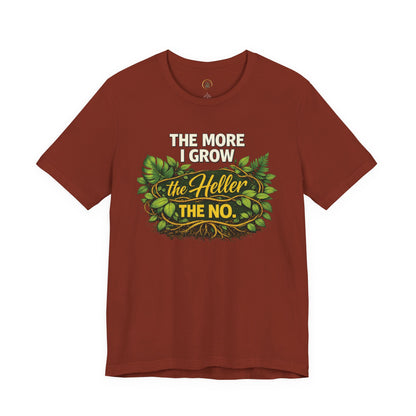 The More I Grow the Heller the No
