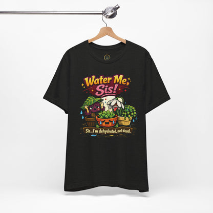 Water Me, Sis!