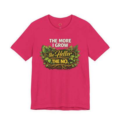 The More I Grow the Heller the No