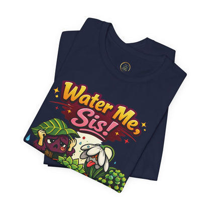 Water Me, Sis!