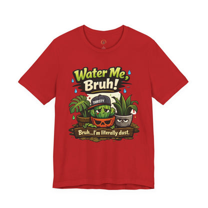 Water Me, Bruh! Plant Tee